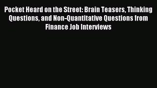 Read Pocket Heard on the Street: Brain Teasers Thinking Questions and Non-Quantitative Questions