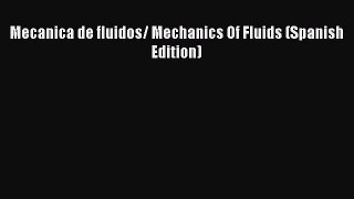 Download Mecanica de fluidos/ Mechanics Of Fluids (Spanish Edition) Ebook Online