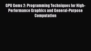 Read GPU Gems 2: Programming Techniques for High-Performance Graphics and General-Purpose Computation