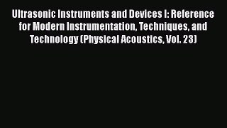 Download Ultrasonic Instruments and Devices I: Reference for Modern Instrumentation Techniques