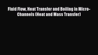 Download Fluid Flow Heat Transfer and Boiling in Micro-Channels (Heat and Mass Transfer) Ebook