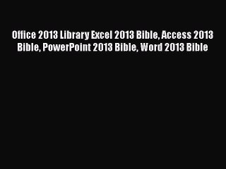 Download Office 2013 Library Excel 2013 Bible Access 2013 Bible PowerPoint 2013 Bible Word