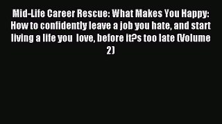 Read Mid-Life Career Rescue: What Makes You Happy: How to confidently leave a job you hate