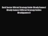 Read Dark Sector Official Strategy Guide (Brady Games) (Brady Games) (Official Strategy Guides