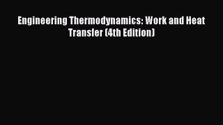 Download Engineering Thermodynamics: Work and Heat Transfer (4th Edition) Ebook Free