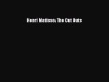 Read Henri Matisse: The Cut Outs Ebook Free