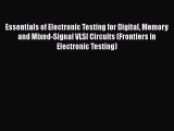 Read Essentials of Electronic Testing for Digital Memory and Mixed-Signal VLSI Circuits (Frontiers