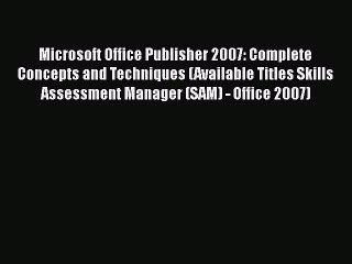 Read Microsoft Office Publisher 2007: Complete Concepts and Techniques (Available Titles Skills