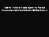 Read The New Technical Trader: Boost Your Profit by Plugging into the Latest Indicators (Wiley