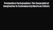 Read Postmodern Cartographies: The Geographical Imagination in Contemporary American Culture