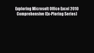 Read Exploring Microsoft Office Excel 2010 Comprehensive (Ex-Ploring Series) Ebook Free