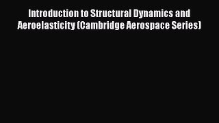 Read Introduction to Structural Dynamics and Aeroelasticity (Cambridge Aerospace Series) Ebook