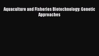 PDF Aquaculture and Fisheries Biotechnology: Genetic Approaches PDF Book Free