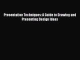 Read Presentation Techniques: A Guide to Drawing and Presenting Design Ideas Ebook