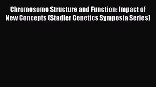 PDF Chromosome Structure and Function: Impact of New Concepts (Stadler Genetics Symposia Series)