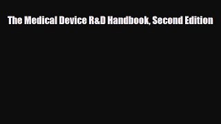 PDF The Medical Device R&D Handbook Second Edition [Read] Full Ebook