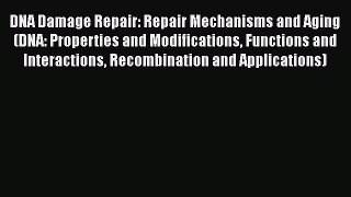 PDF DNA Damage Repair: Repair Mechanisms and Aging (DNA: Properties and Modifications Functions