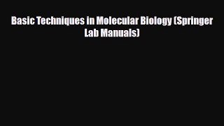 Download Basic Techniques in Molecular Biology (Springer Lab Manuals) [Read] Online