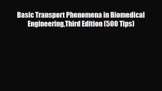 Download Basic Transport Phenomena in Biomedical EngineeringThird Edition (500 Tips) [Download]