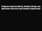 Read Polyphase Induction Motors Analysis: Design and Application (Electrical and Computer Engineering)