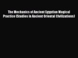 Read The Mechanics of Ancient Egyptian Magical Practice (Studies in Ancient Oriental Civilizations)