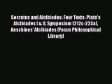 Read Socrates and Alcibiades: Four Texts: Plato's Alcibiades I & II Symposium (212c-223a) Aeschines'
