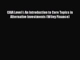 Read CAIA Level I: An Introduction to Core Topics in Alternative Investments (Wiley Finance)