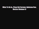Download What To Do In...Playa Del Carmen Quintana Roo Mexico (Volume 6) Free Books