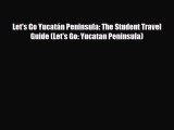 PDF Let's Go Yucatán Peninsula: The Student Travel Guide (Let's Go: Yucatan Peninsula) Ebook