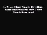 Read Key Financial Market Concepts: The 100 Terms Every Finance Professional Needs to Know