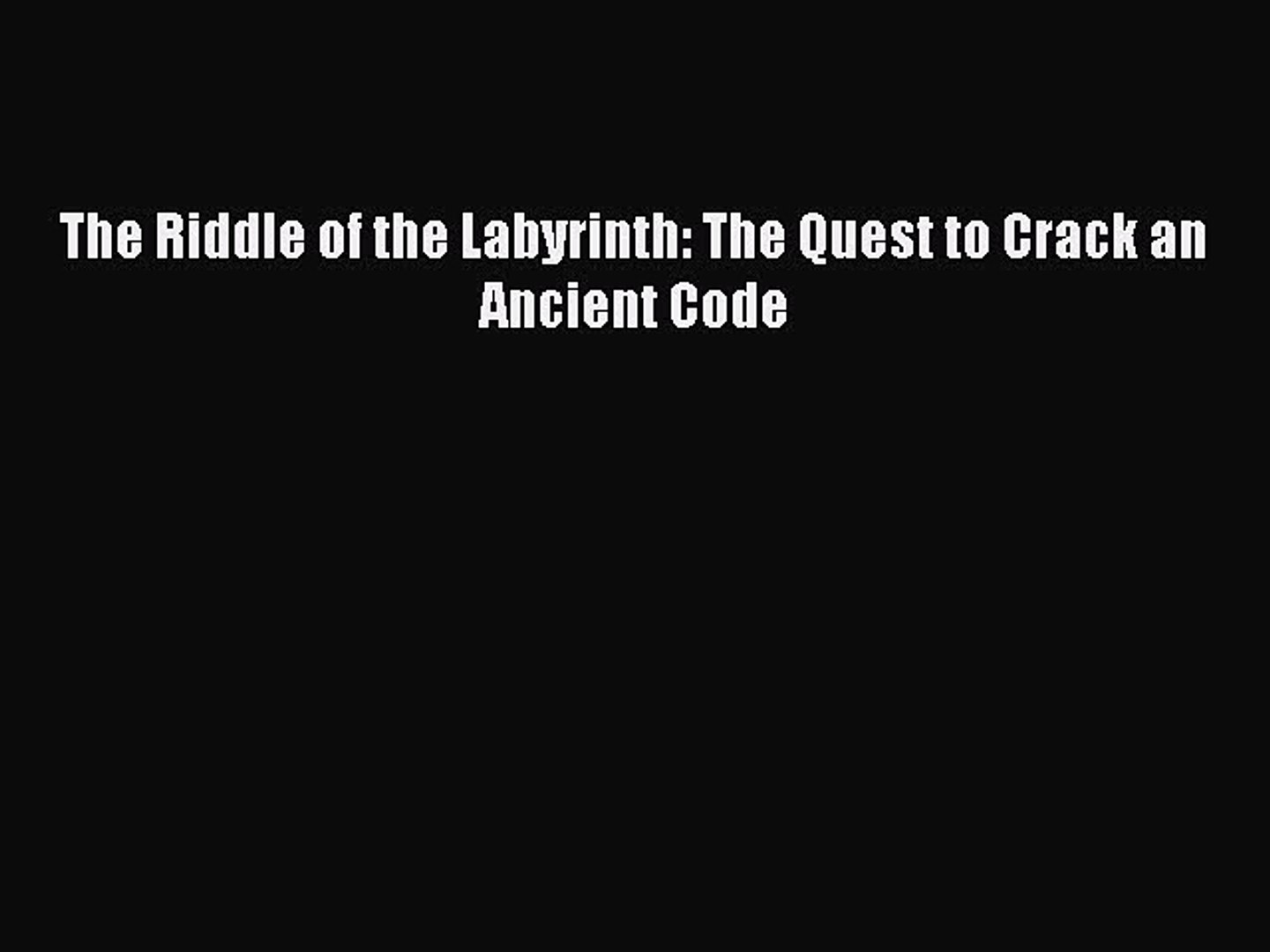 Read The Riddle Of The Labyrinth The Quest To Crack An Ancient
