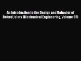 Read An Introduction to the Design and Behavior of Bolted Joints (Mechanical Engineering Volume