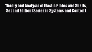 Read Theory and Analysis of Elastic Plates and Shells Second Edition (Series in Systems and