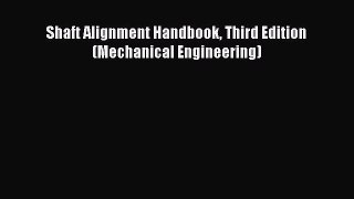 Read Shaft Alignment Handbook Third Edition (Mechanical Engineering) Ebook Online