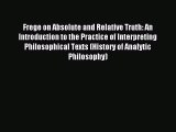 Read Frege on Absolute and Relative Truth: An Introduction to the Practice of Interpreting
