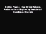 Read Building Physics -- Heat Air and Moisture: Fundamentals and Engineering Methods with Examples