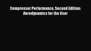 Read Compressor Performance Second Edition: Aerodynamics for the User Ebook Free