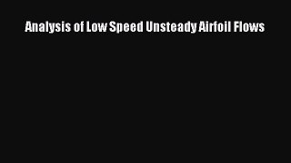 Read Analysis of Low Speed Unsteady Airfoil Flows PDF Online