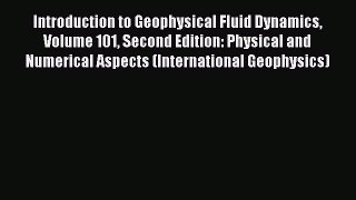 Download Introduction to Geophysical Fluid Dynamics Volume 101 Second Edition: Physical and
