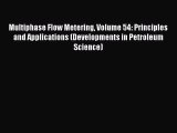 Download Multiphase Flow Metering Volume 54: Principles and Applications (Developments in Petroleum