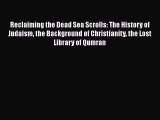 Read Reclaiming the Dead Sea Scrolls: The History of Judaism the Background of Christianity