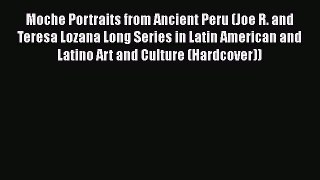 Read Moche Portraits from Ancient Peru (Joe R. and Teresa Lozana Long Series in Latin American