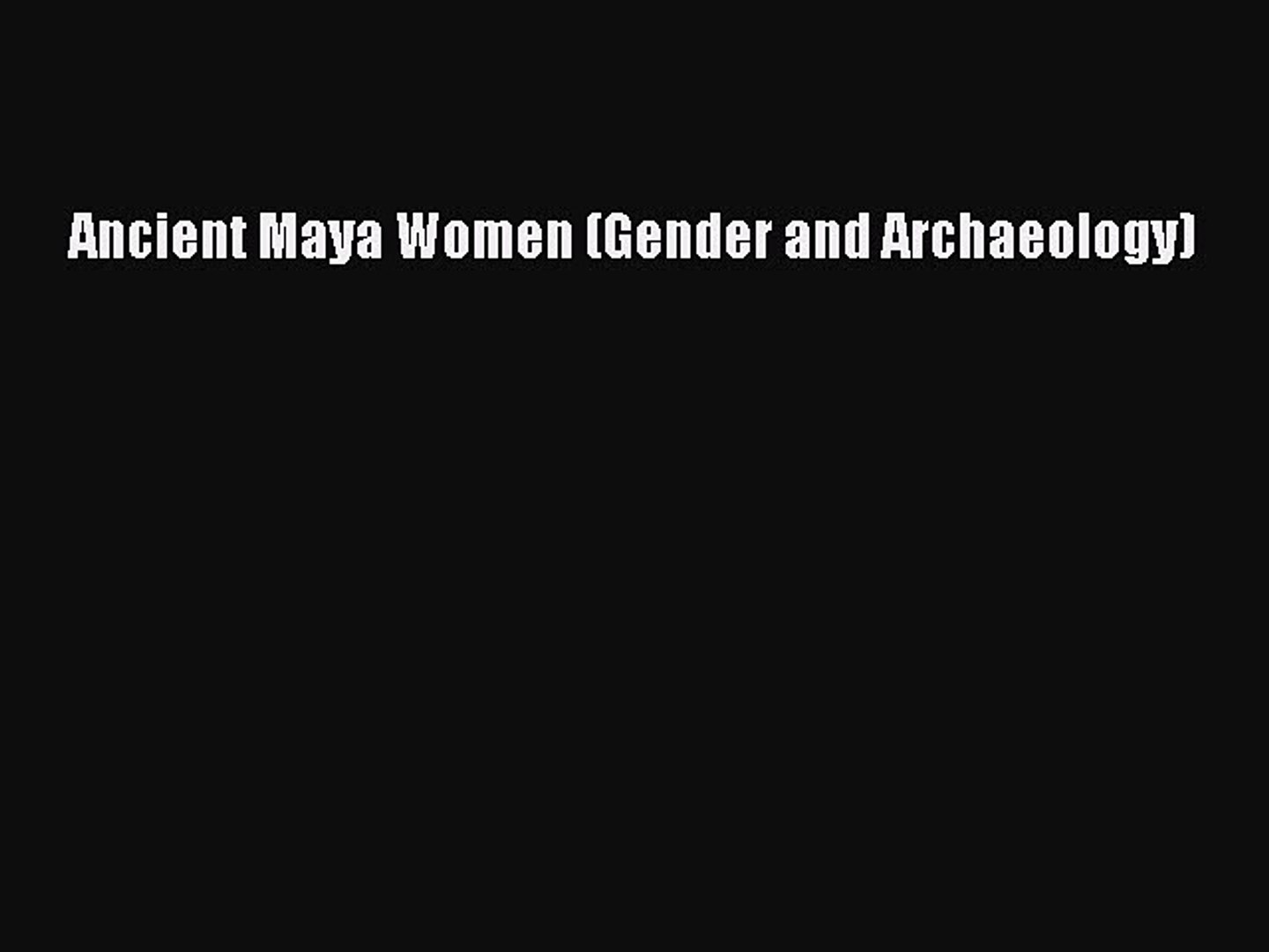 ⁣Read Ancient Maya Women (Gender and Archaeology) Ebook Free