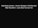 Read Switching Careers : Career Changers Tell How and Why They Did It : Learn How You Can Too