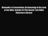 Read Alexander to Constantine: Archaeology of the Land of the Bible Volume III (The Anchor