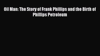 Read Oil Man: The Story of Frank Phillips and the Birth of Phillips Petroleum Ebook Free