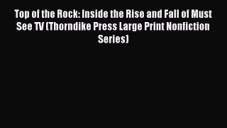 Read Top of the Rock: Inside the Rise and Fall of Must See TV (Thorndike Press Large Print