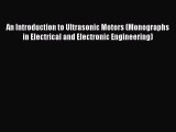 Read An Introduction to Ultrasonic Motors (Monographs in Electrical and Electronic Engineering)