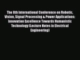 Read The 8th International Conference on Robotic Vision Signal Processing & Power Applications:
