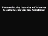 Download Micromanufacturing Engineering and Technology Second Edition (Micro and Nano Technologies)